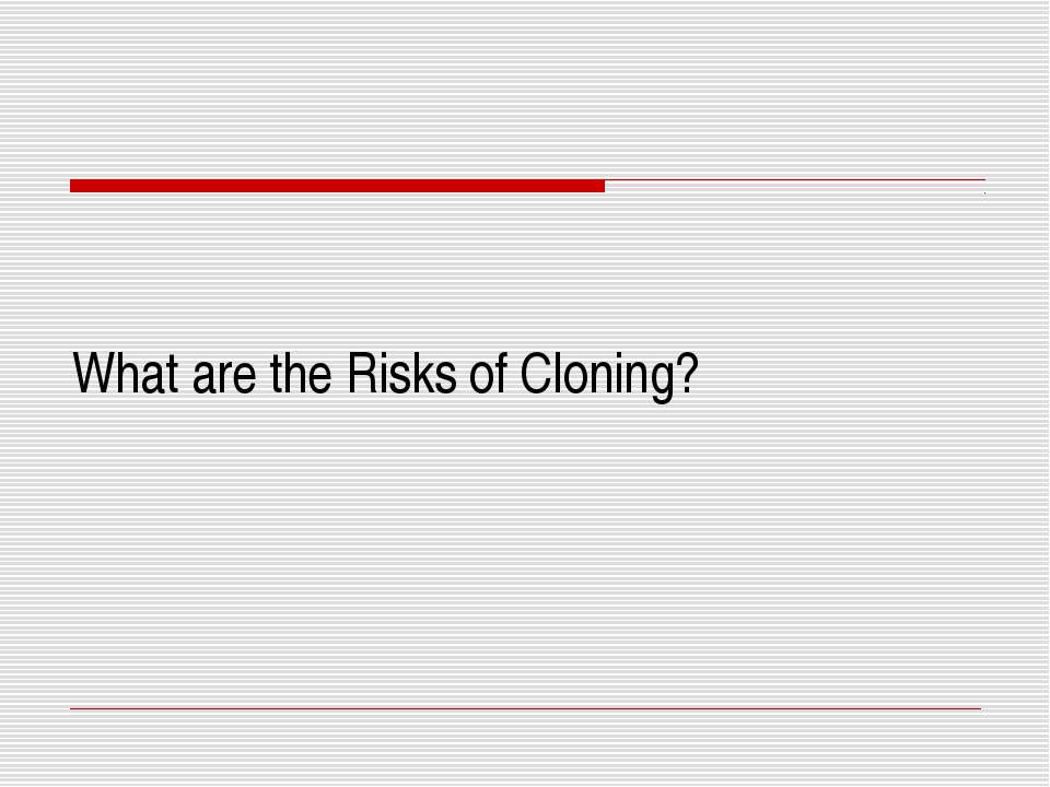What are the Risks of Cloning?