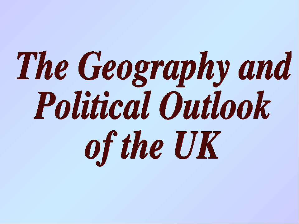 The Geography and Political Outlook of the UK