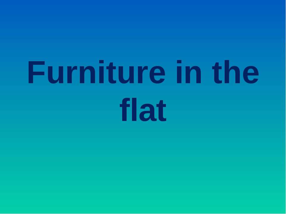 Furniture in the flat
