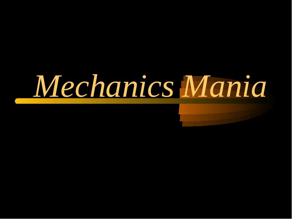 Mechanics Mania
