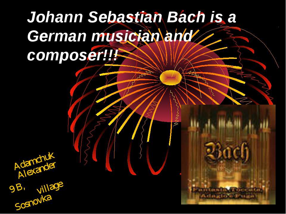 Johann Sebastian Bach is a German musician and composer