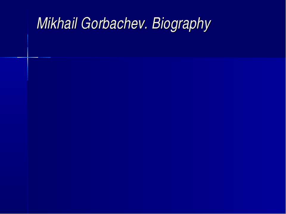 Mikhail Gorbachev. Biography
