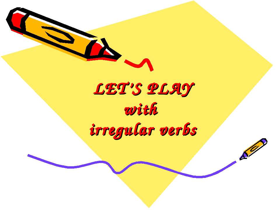 LET’S PLAY with irregular verbs