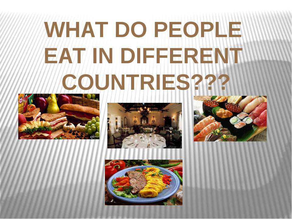 What do people eat in different countries ?