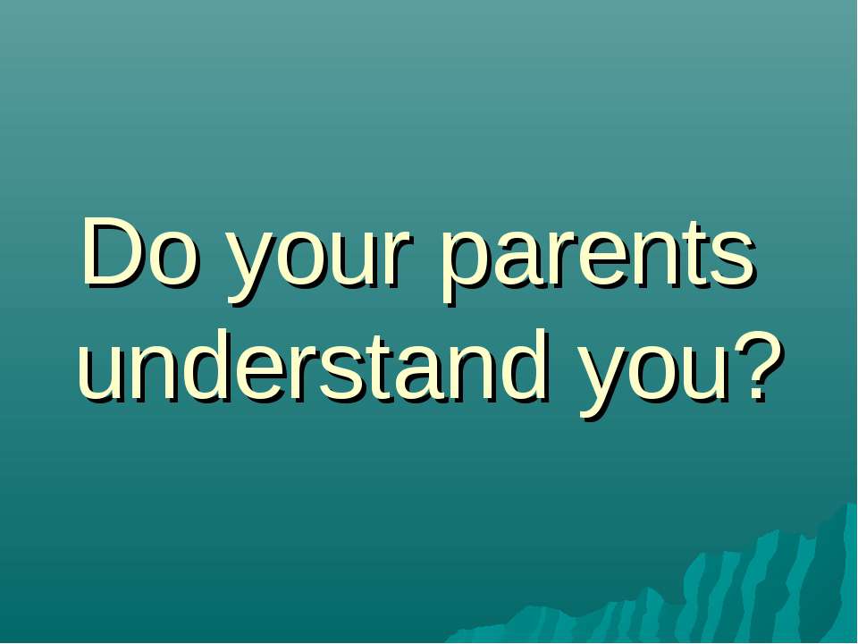 Do your parents understand you?