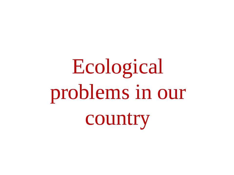 Ecological problems in our country