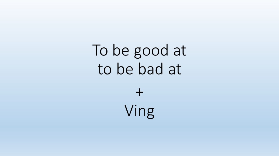 Презентация по английскому языку на тему "Конструкция to be good at/to be bad at"