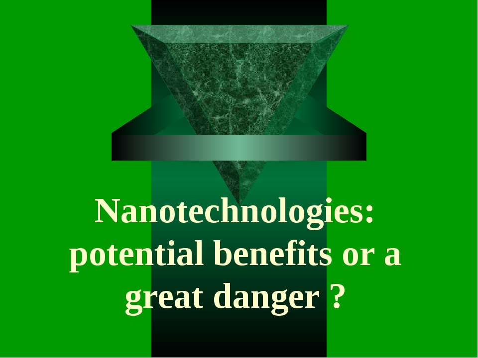 Nanotechnologies: potential benefits or a great danger?