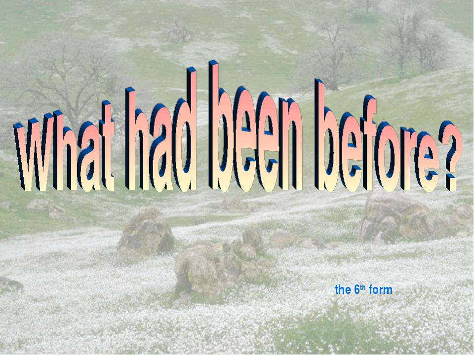 What had been before?