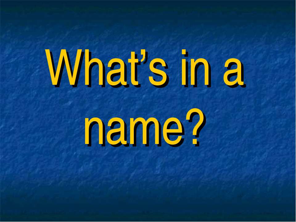 What’s in a name?
