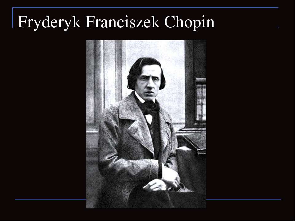 Fryderyk Franciszek Chopin